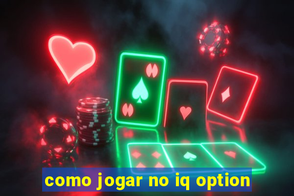 como jogar no iq option